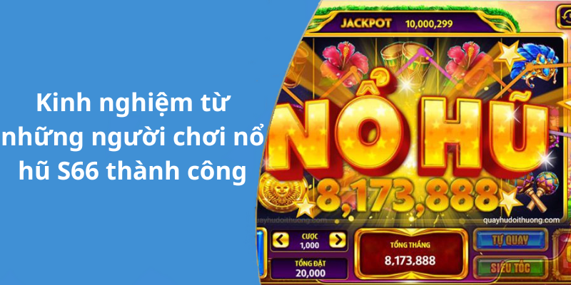 Kinh nghiệm từ những người chơi nổ hũ S66 thành công