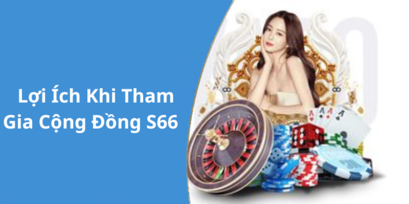 Lợi Ích Khi Tham Gia Cộng Đồng S66