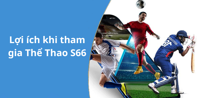 Lợi ích khi tham gia Thể Thao S66