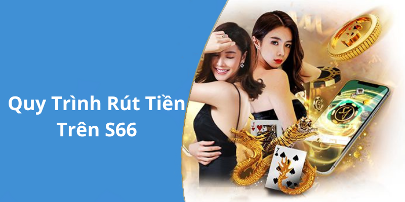 Quy Trình Rút Tiền Trên S66