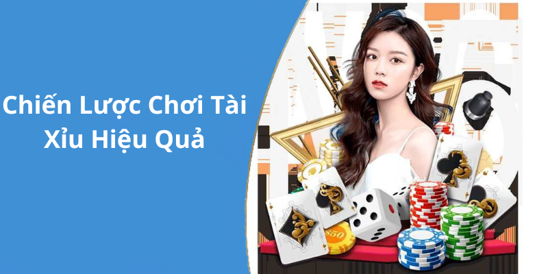 Chiến Lược Chơi Tài Xỉu Hiệu Quả